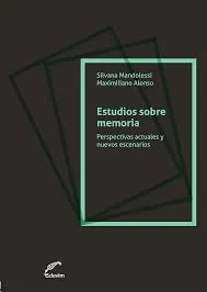 Alonso Maximiliano / Silvana Mandolessi (Hrsg.): Los estudios de la memoria hoy