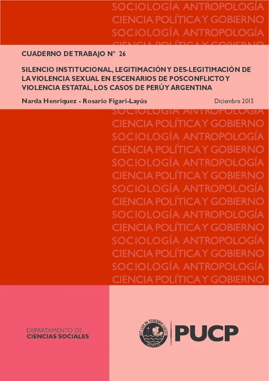 Figari Layús, R. / Henriquez, N. (2015): „Silencio institucional, legitimación y deslegitimación de la violencia sexual en escenarios de posconflicto y violencia estatal. Los casos de Perú y Argentina”. Cuaderno de Trabajo No 26. Pontificia Universidad Católica del Perú.