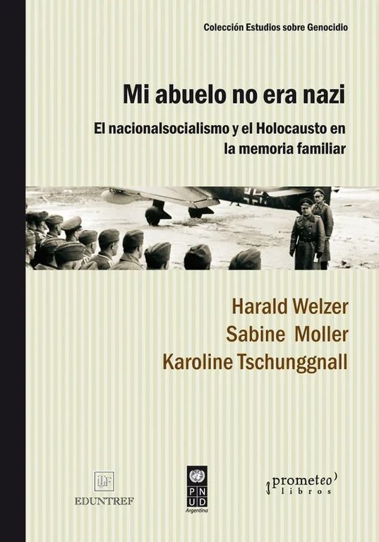 Mi abuelo no era nazi. El nacionalsocialismo y el Holocausto en la memoria familiar